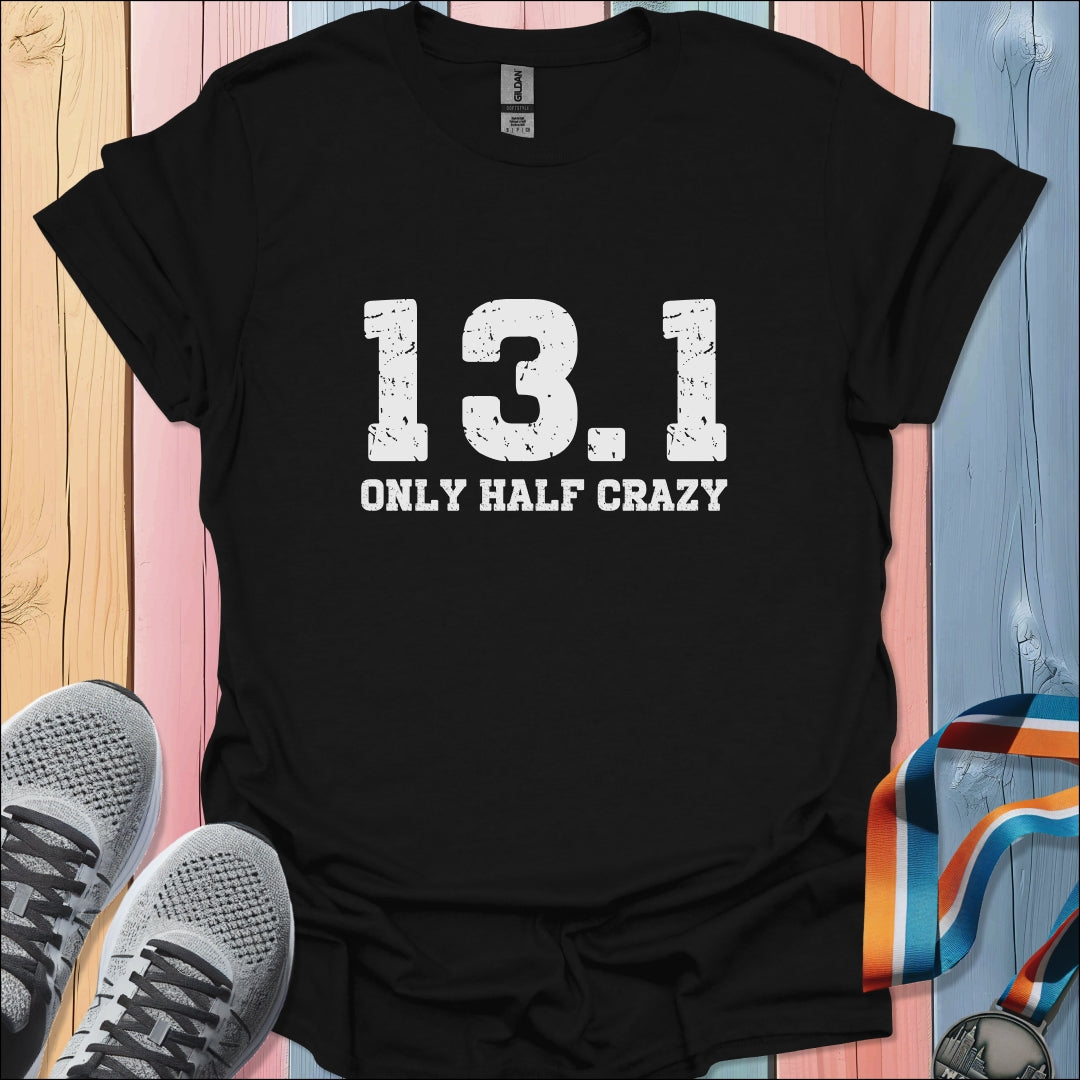 Only Half Crazy T-Shirt