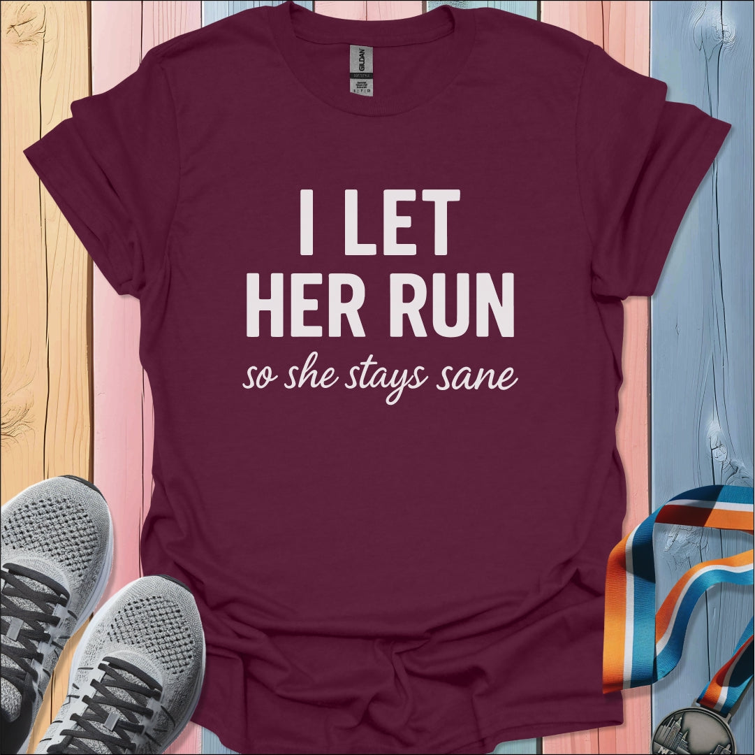 I Let Her Run T-Shirt