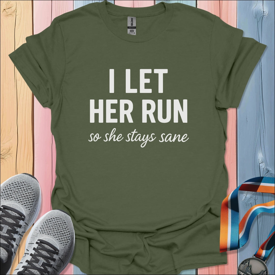 I Let Her Run T-Shirt
