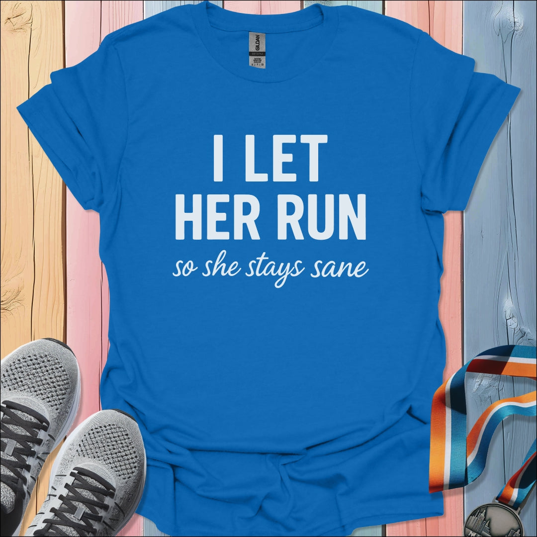 I Let Her Run T-Shirt