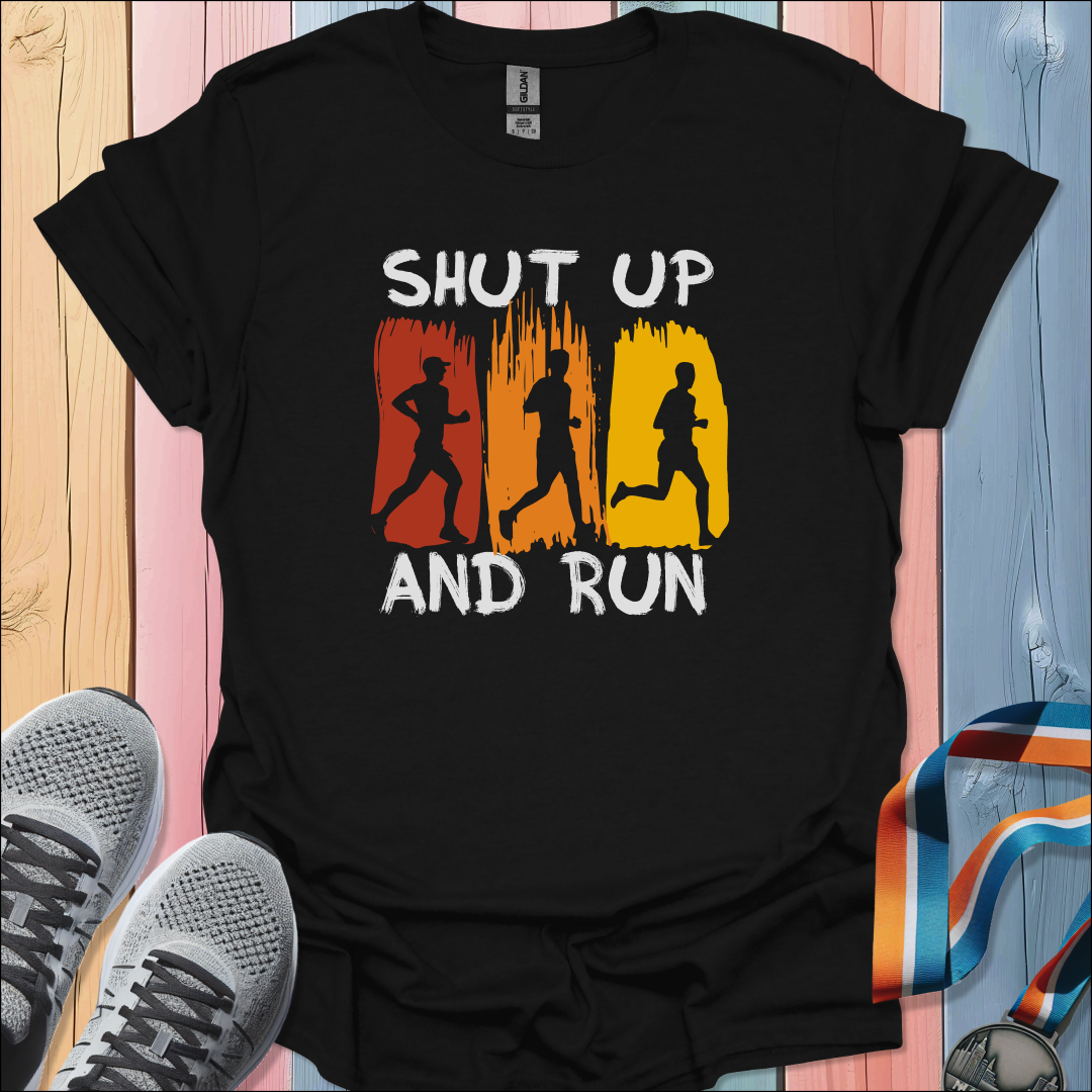 Shut Up And Run T-Shirt
