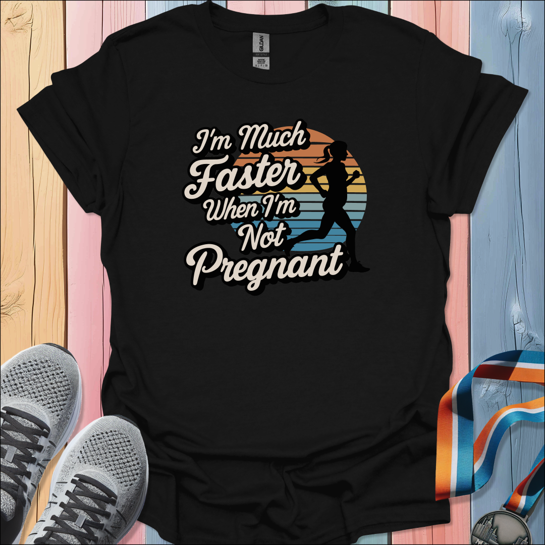I'm Much Faster T-Shirt