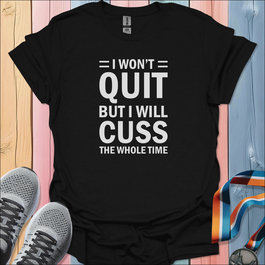 I Won't Quit T-Shirt