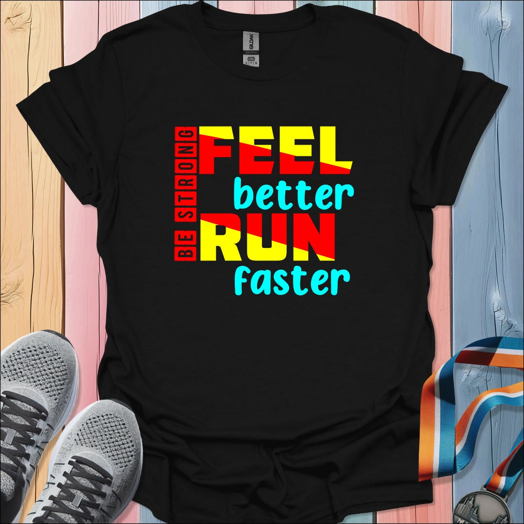 Feel Better Run Faster T-Shirt