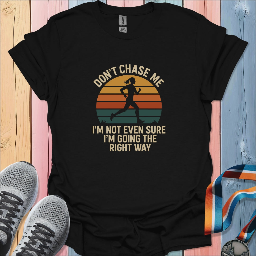 Don't Chase Me T-Shirt