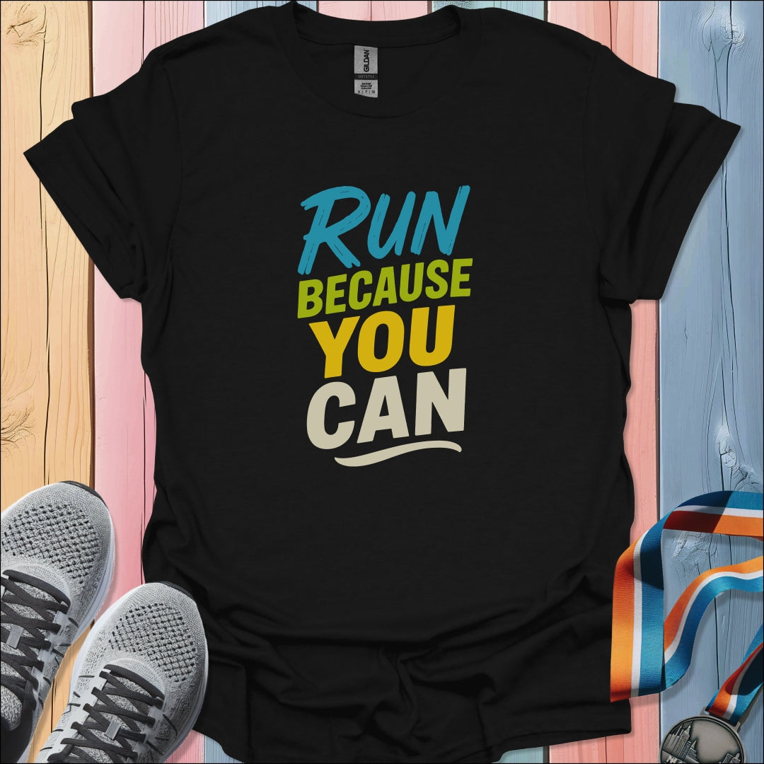 Because You Can T-Shirt