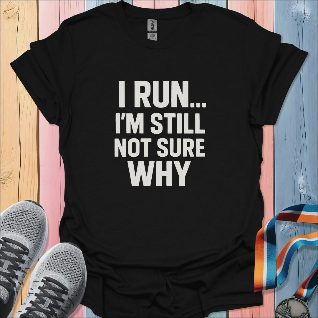Not Sure Why T-Shirt