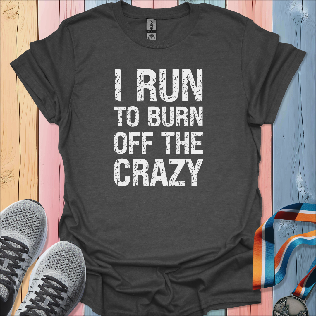 Burn Off The Crazy T-Shirt