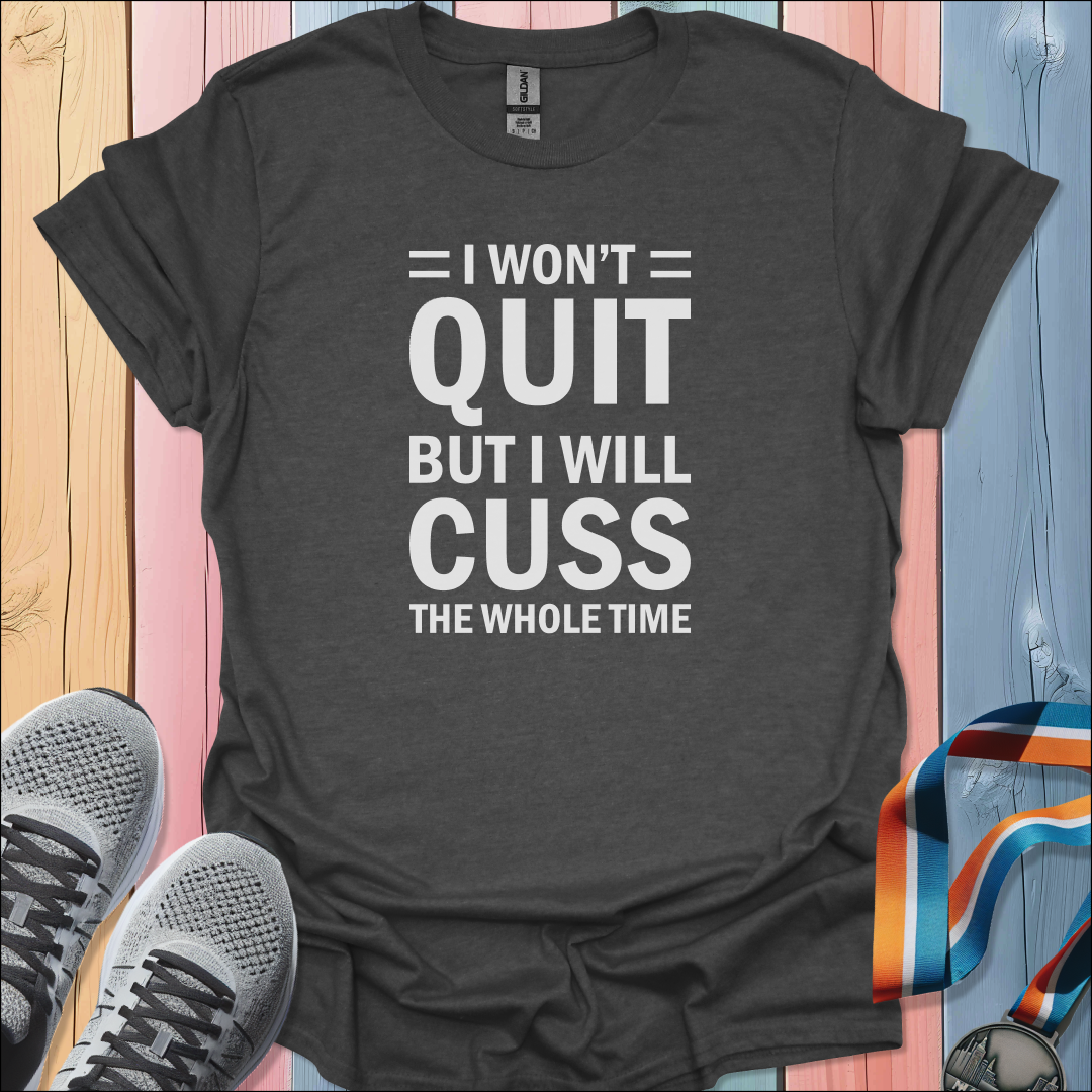 I Won't Quit T-Shirt