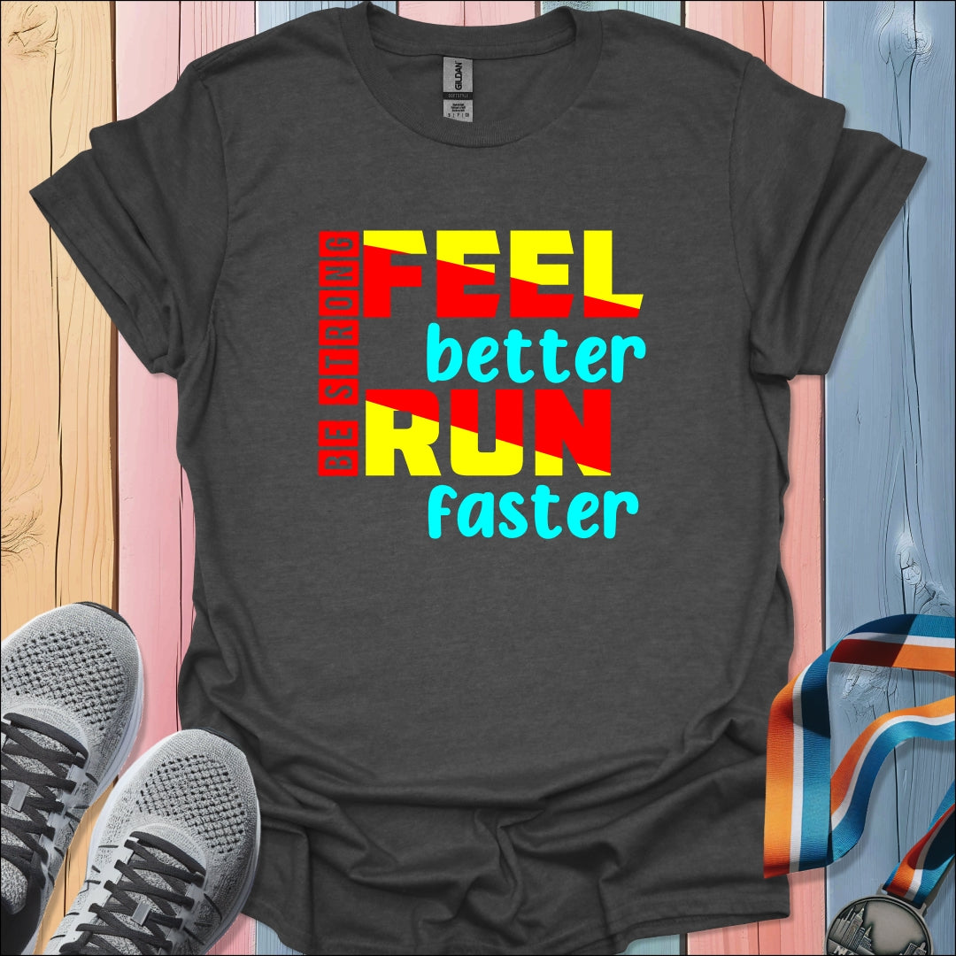 Feel Better Run Faster T-Shirt