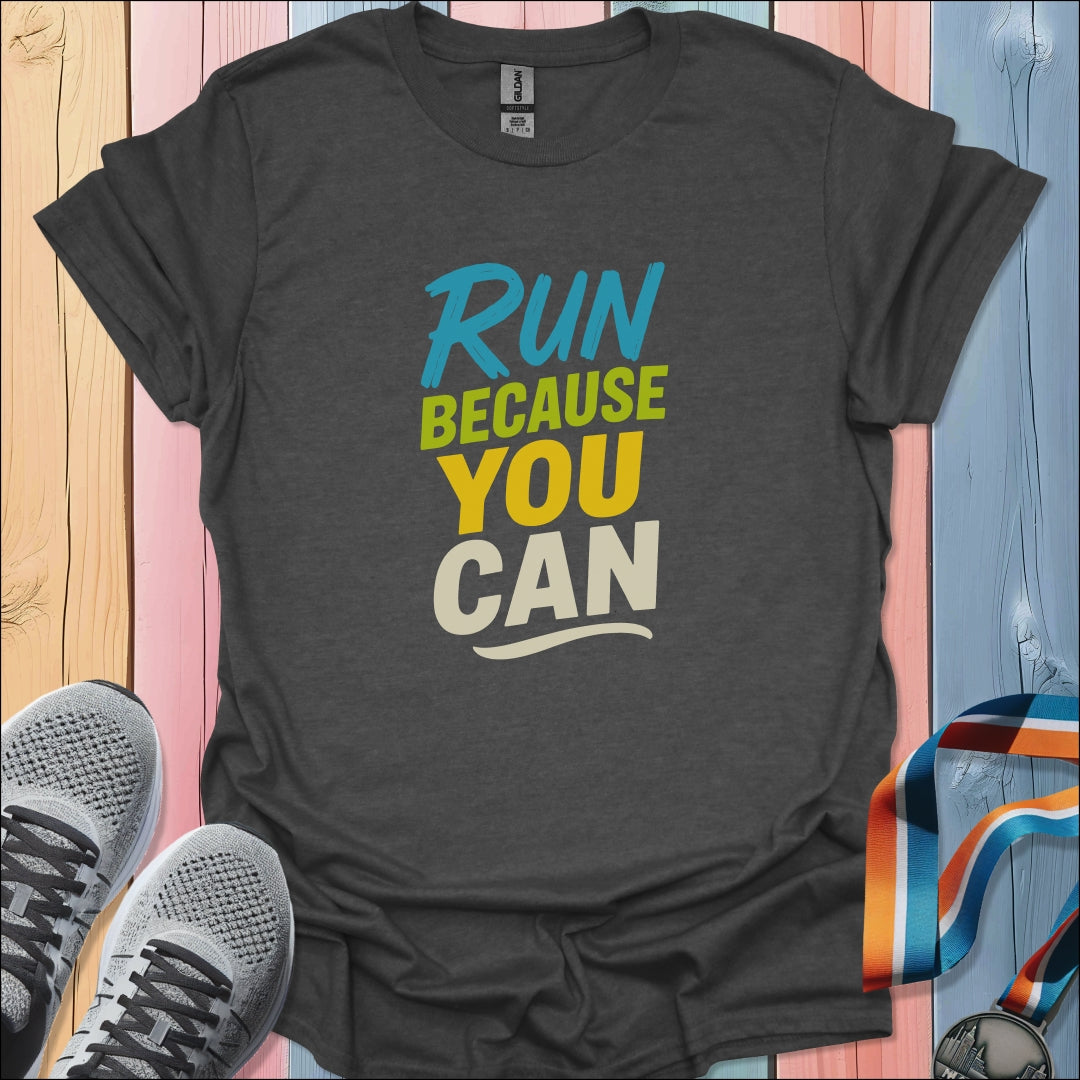 Because You Can T-Shirt