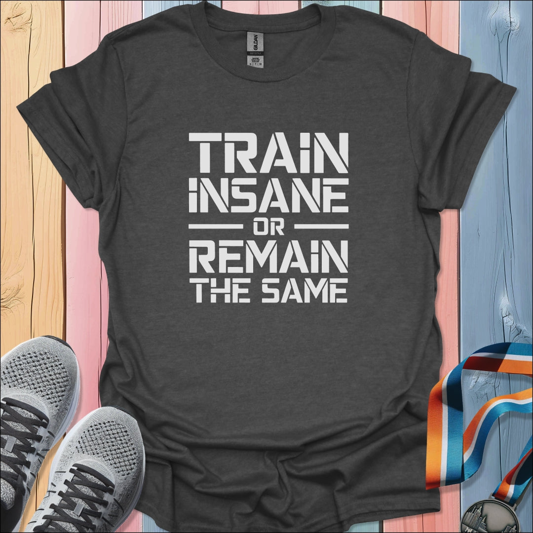 Train Insane T-Shirt
