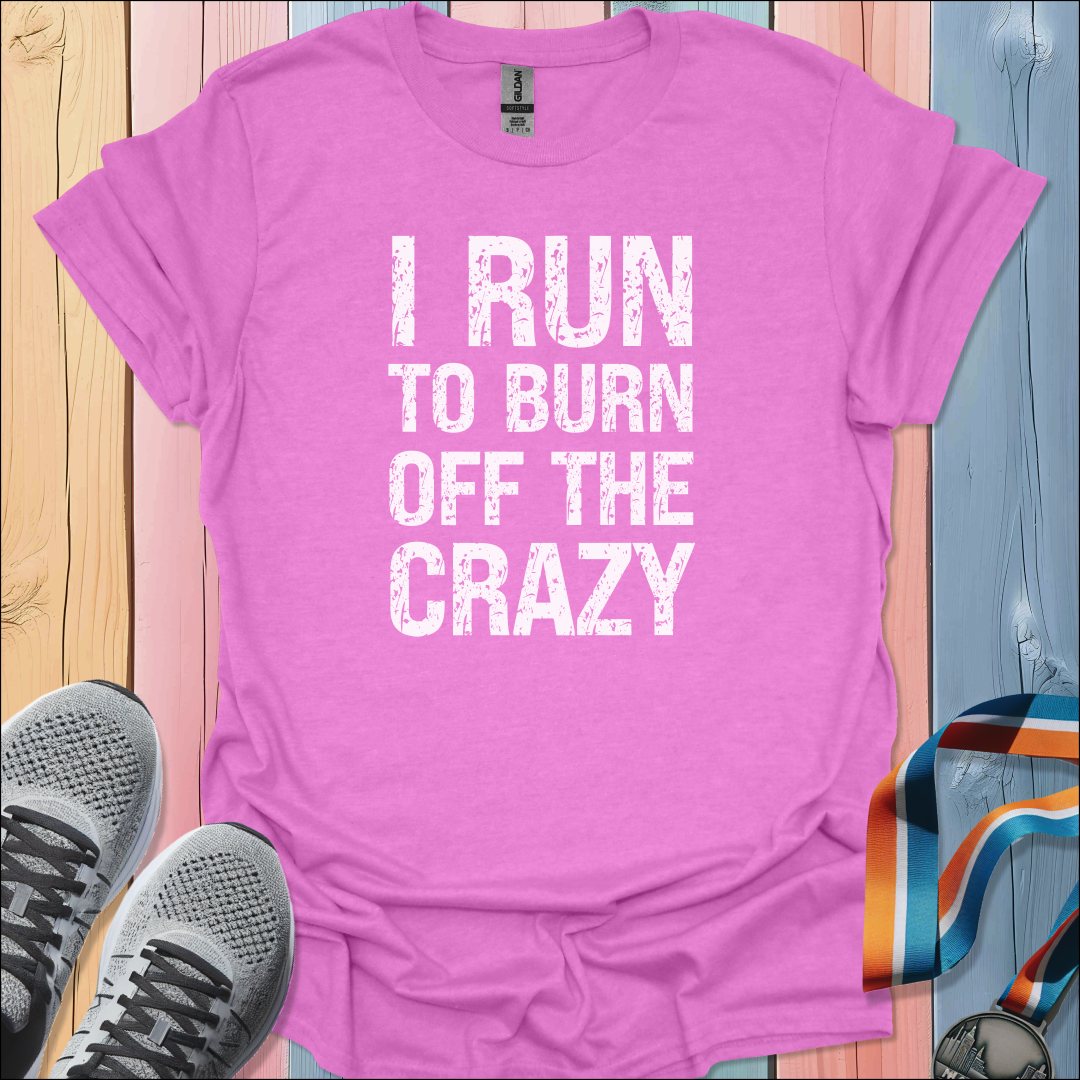 Burn Off The Crazy T-Shirt