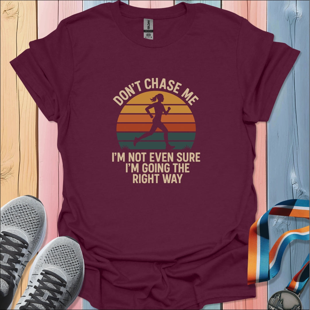 Don't Chase Me T-Shirt