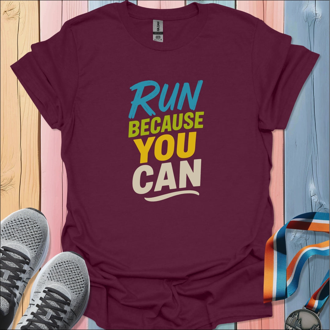 Because You Can T-Shirt
