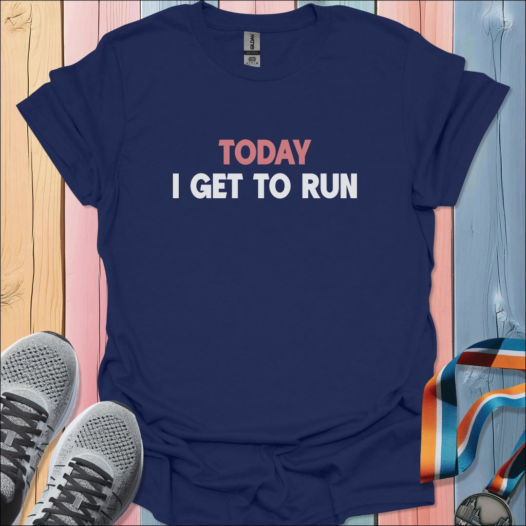 I Get To Run T-Shirt