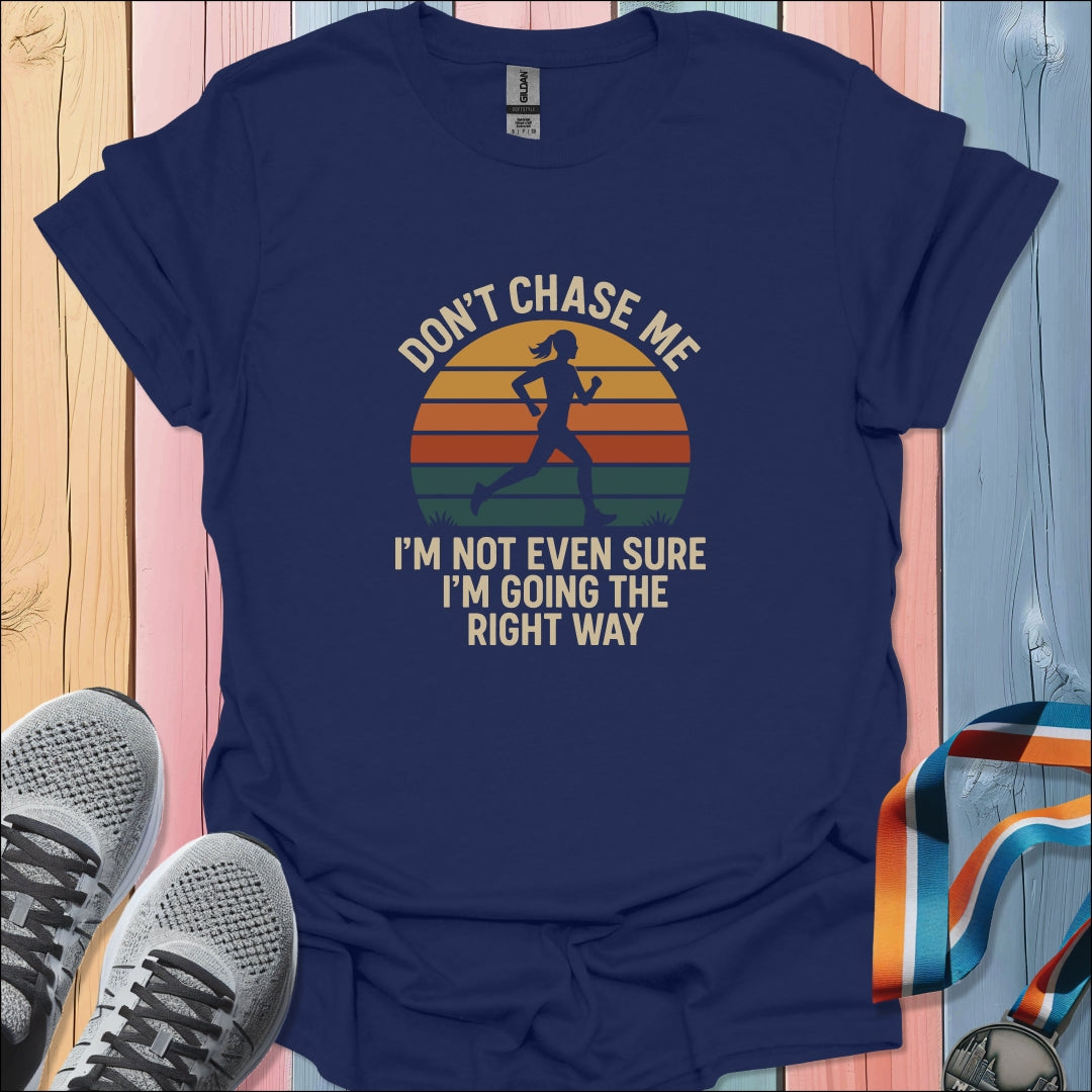 Don't Chase Me T-Shirt