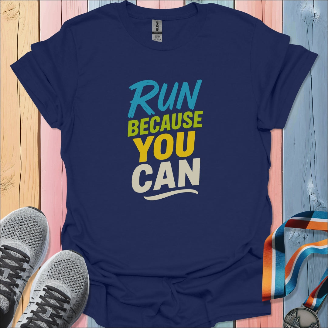 Because You Can T-Shirt
