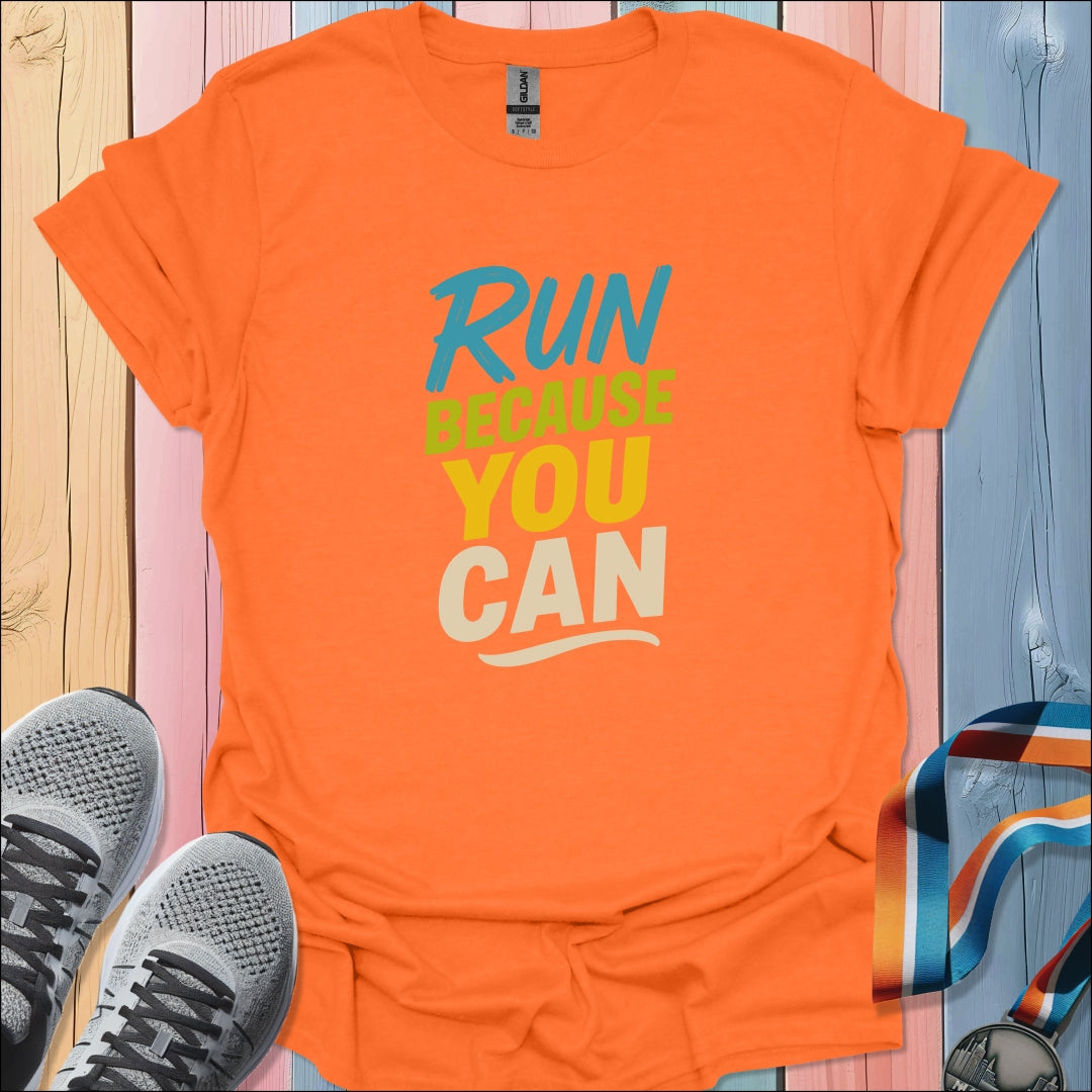 Because You Can T-Shirt