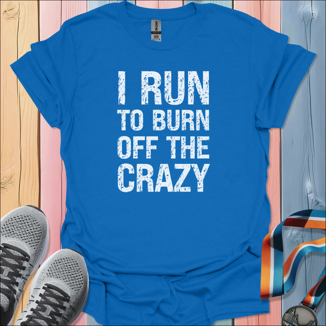 Burn Off The Crazy T-Shirt