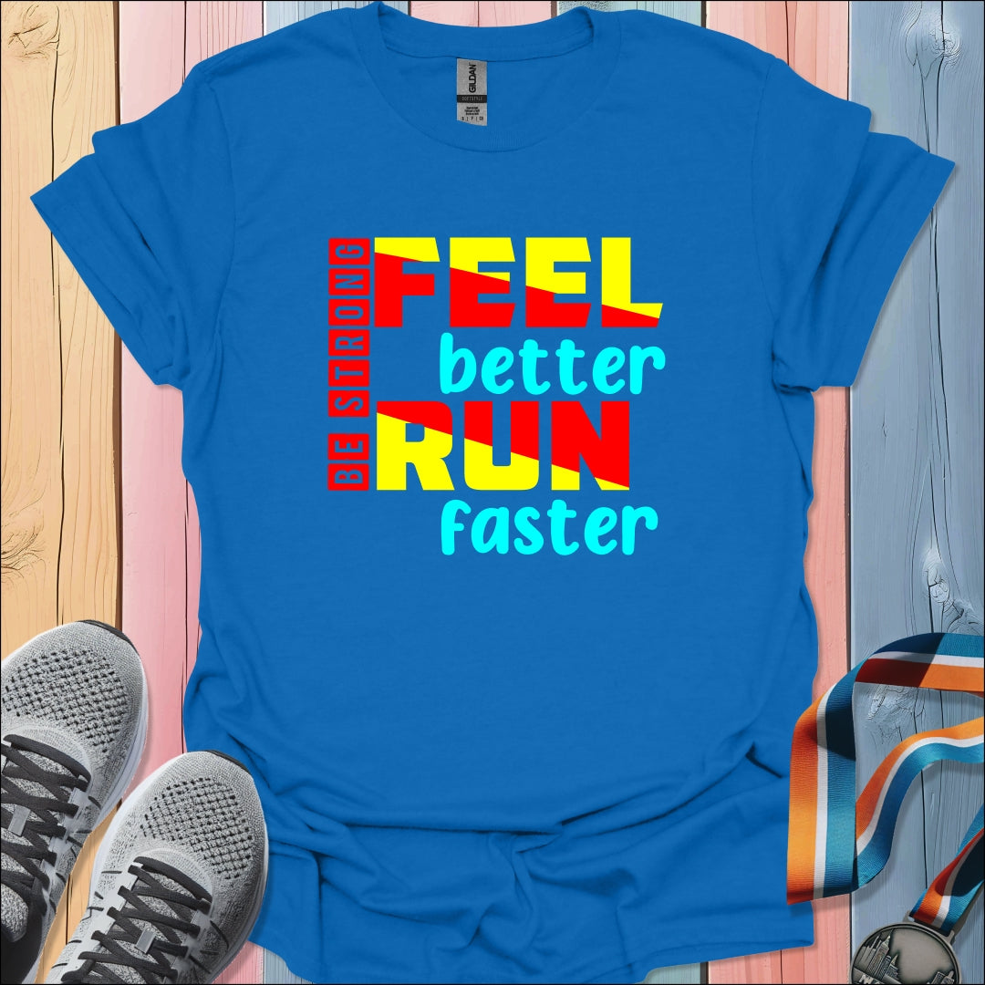 Feel Better Run Faster T-Shirt
