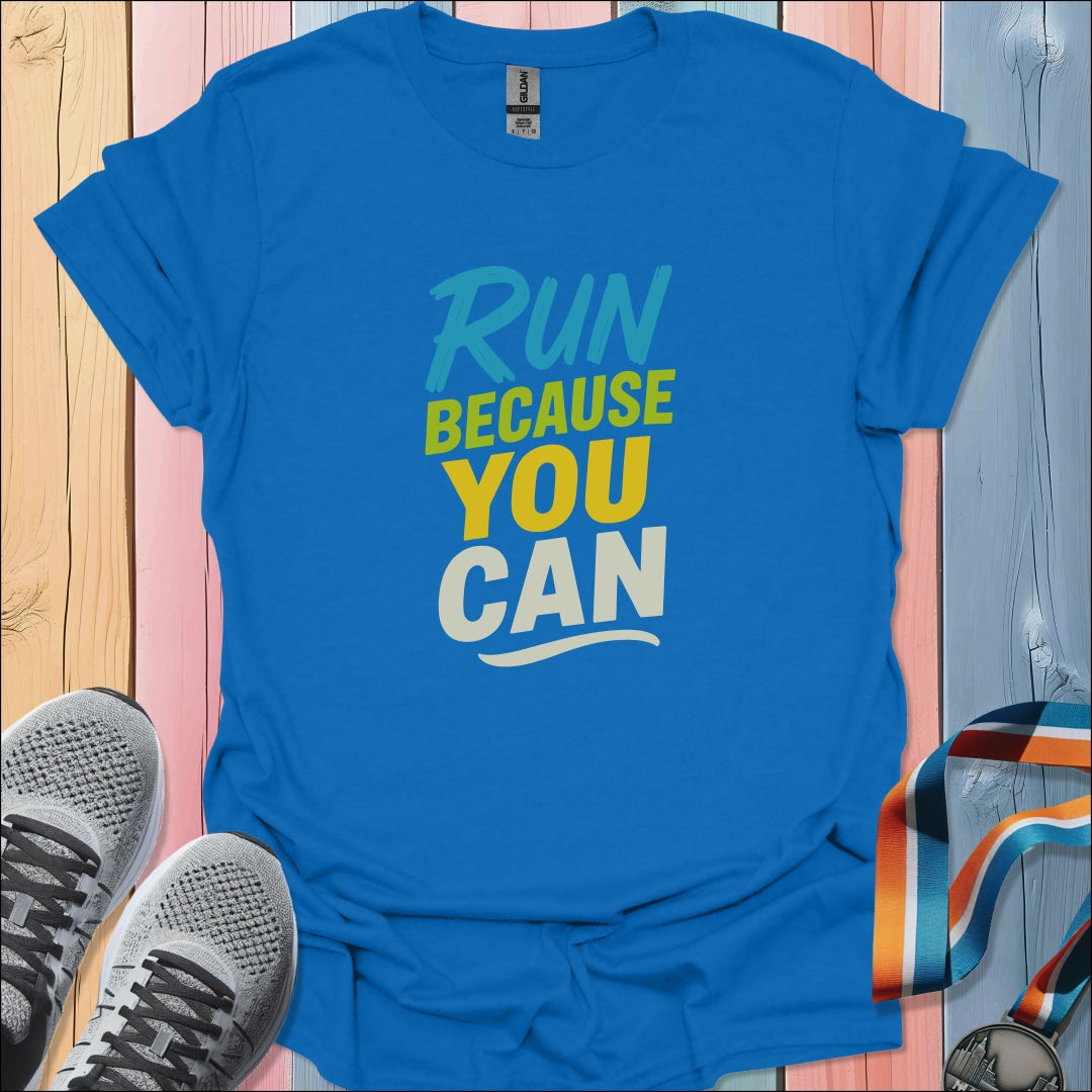 Because You Can T-Shirt