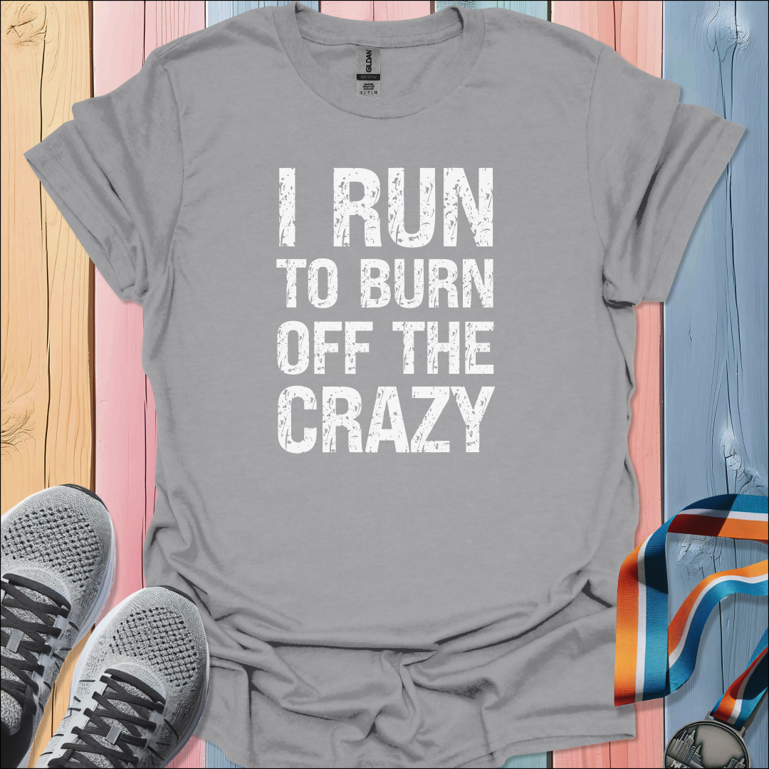 Burn Off The Crazy T-Shirt
