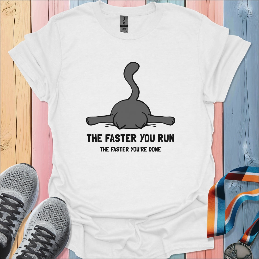 Faster You Run T-Shirt