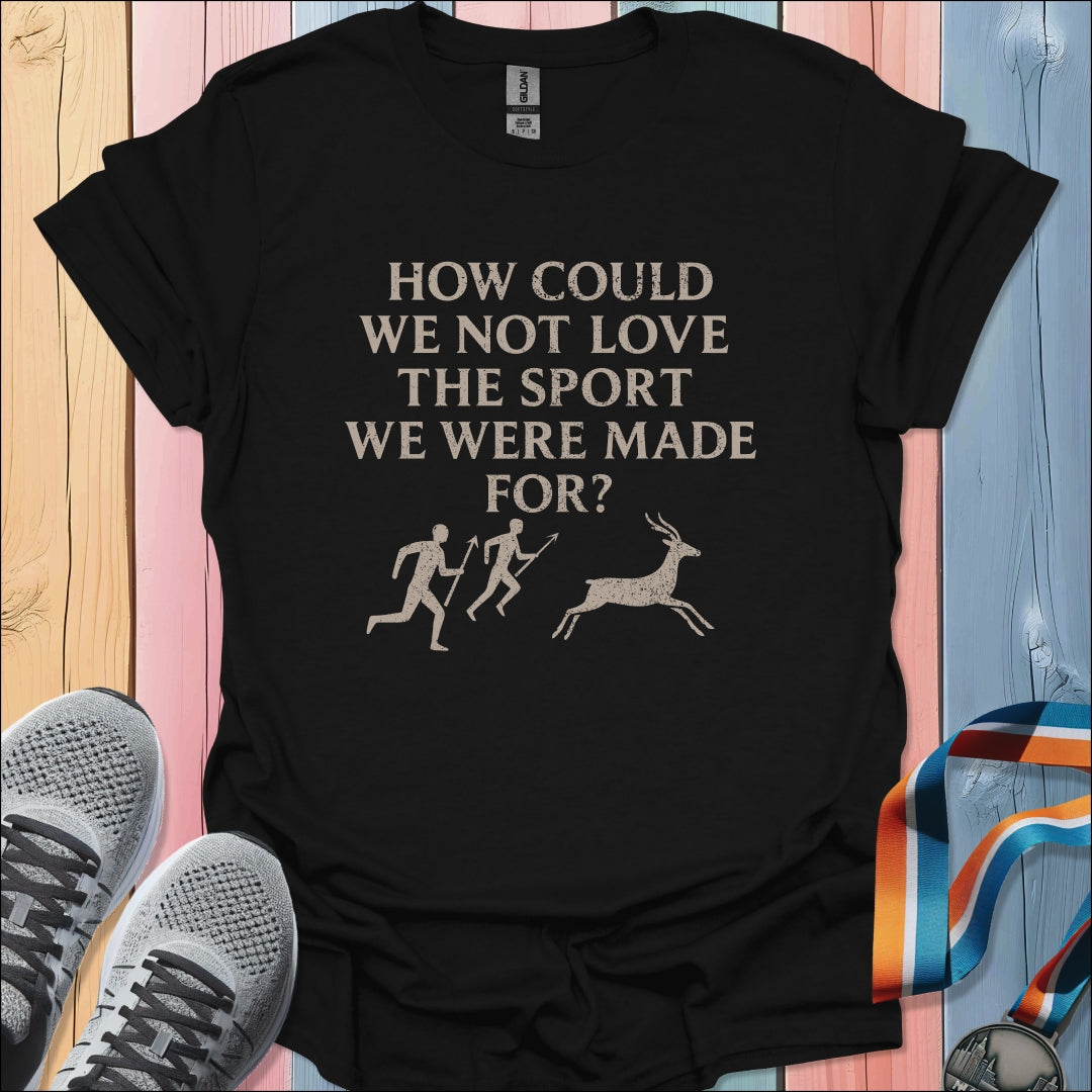 We Were Made For T-Shirt