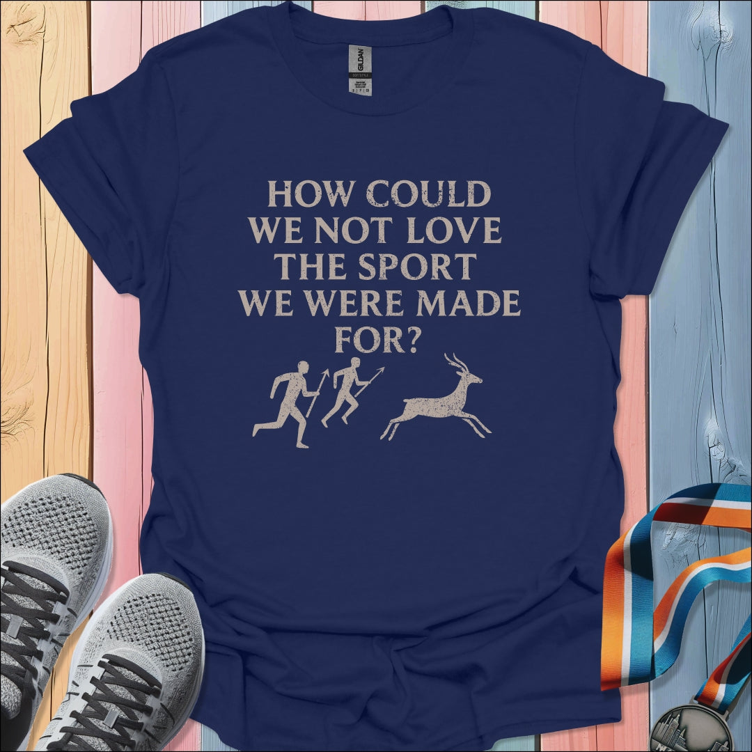 We Were Made For T-Shirt