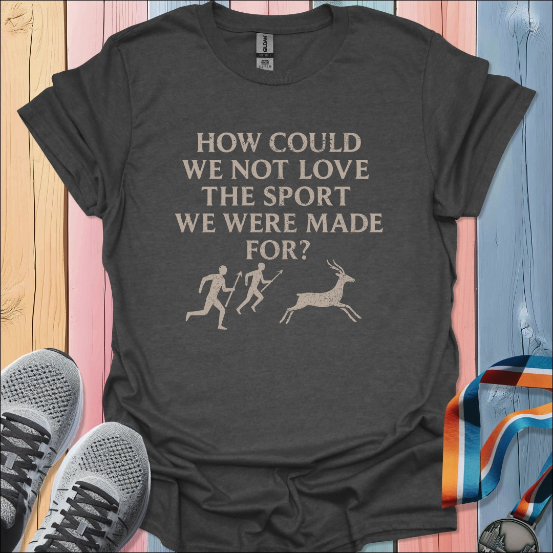 We Were Made For T-Shirt