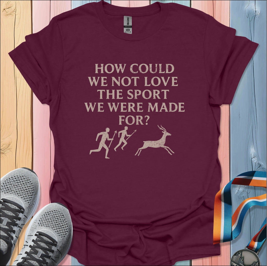 We Were Made For T-Shirt