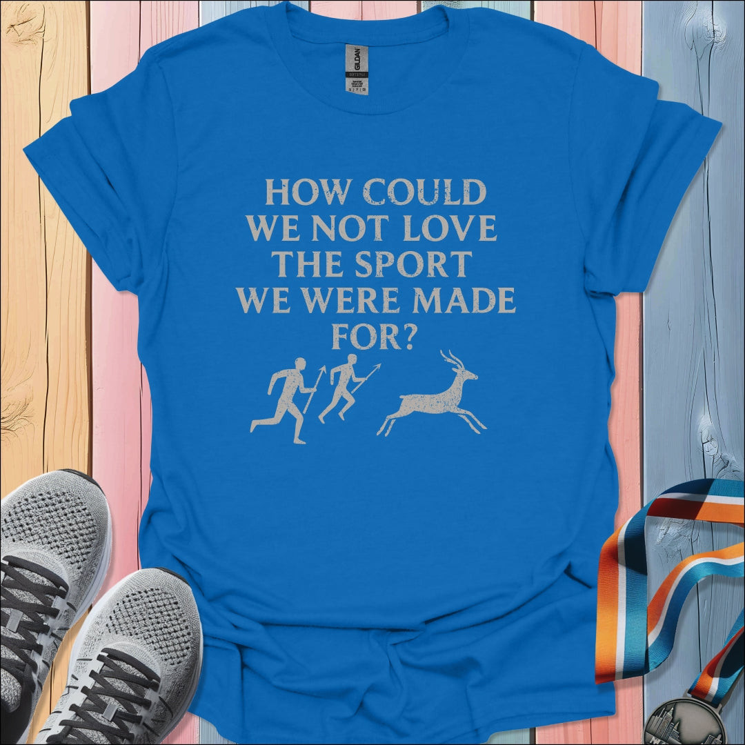 We Were Made For T-Shirt