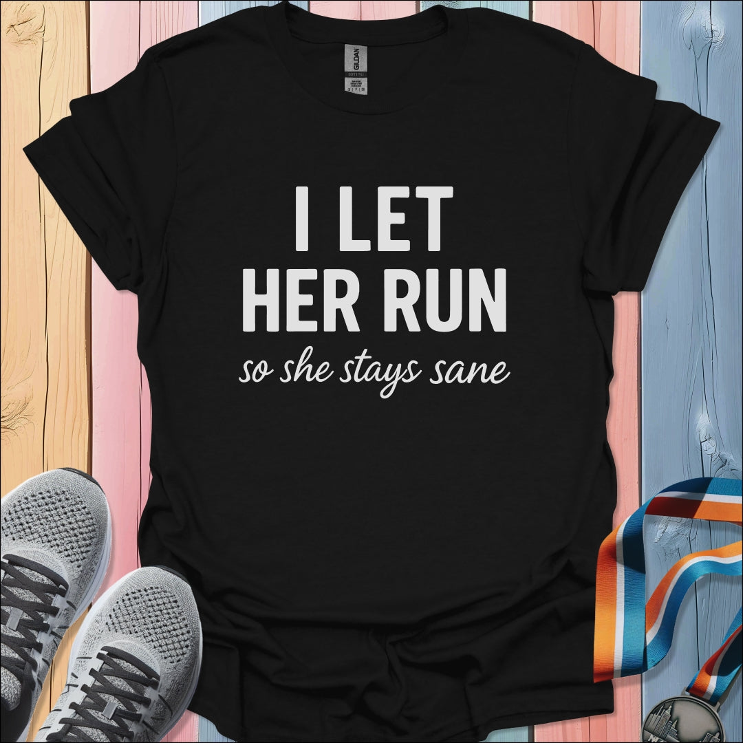 I Let Her Run T-Shirt