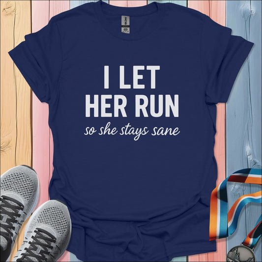 I Let Her Run T-Shirt
