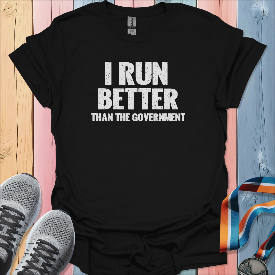 I Run Better T-Shirt