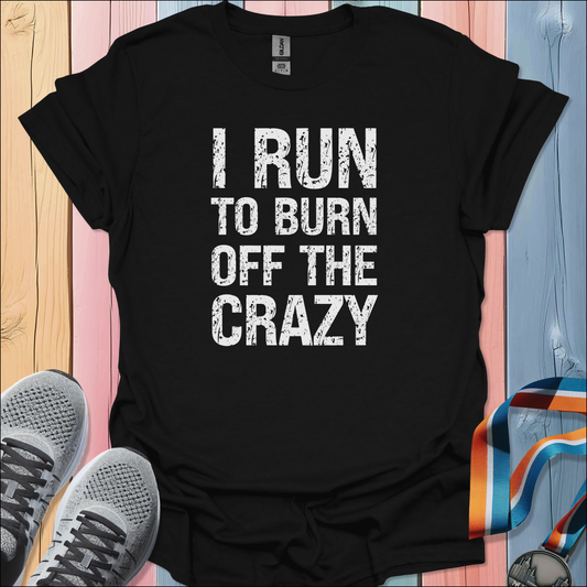 Burn Off The Crazy T-Shirt