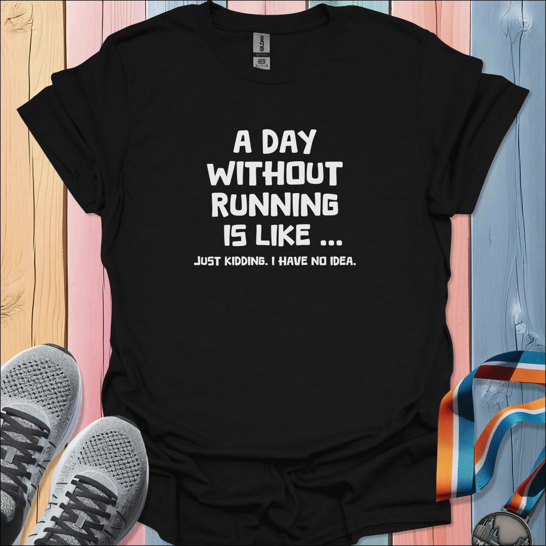 A Day Without Running T-Shirt