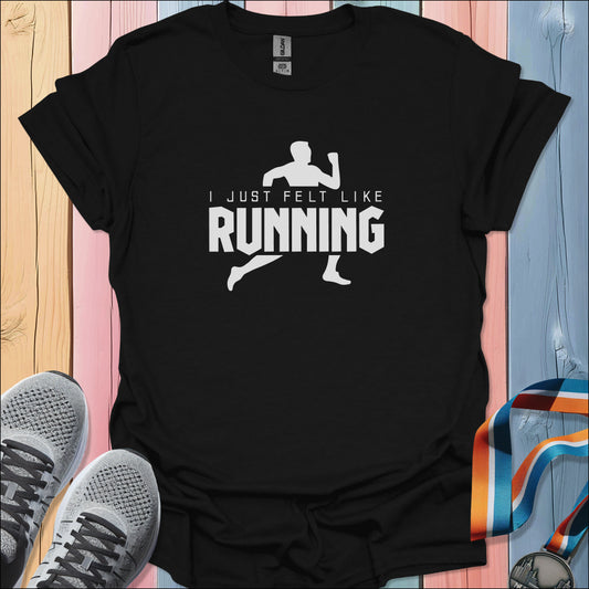 Felt Like Running T-Shirt