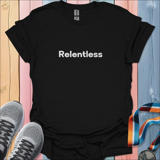 Relentless T-Shirt