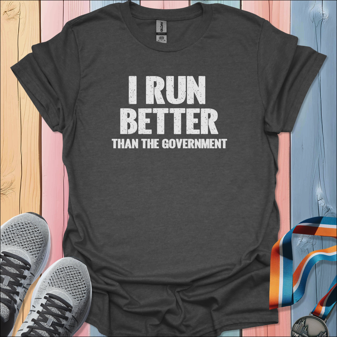I Run Better T-Shirt