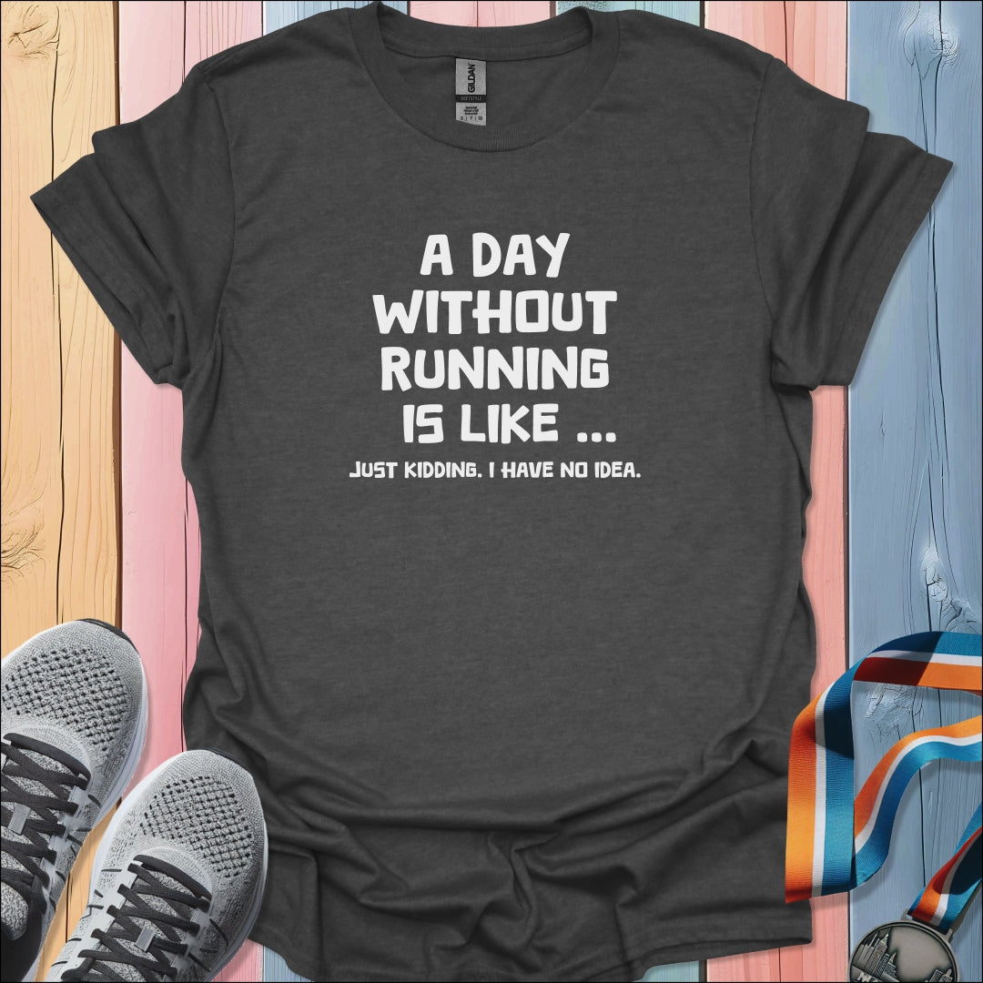 A Day Without Running T-Shirt