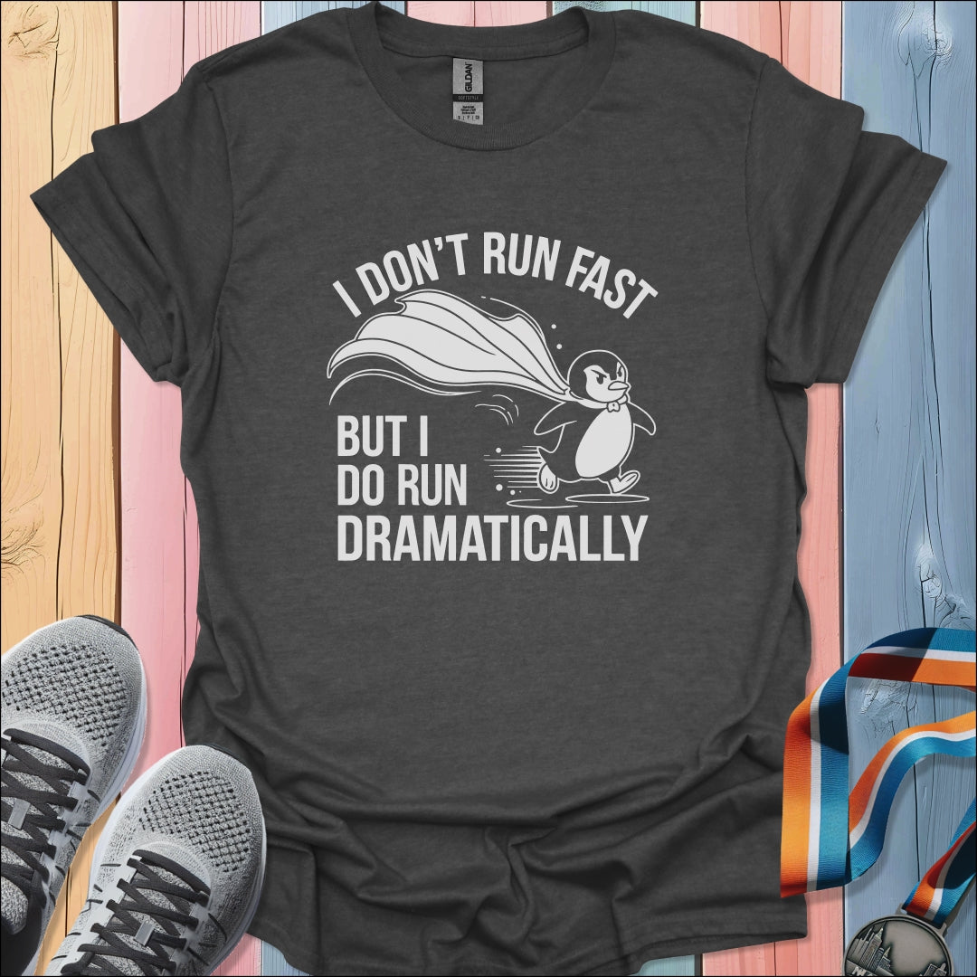 Run Dramatically T-Shirt