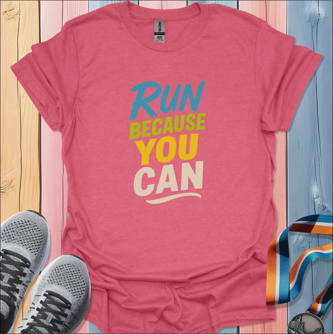 Because You Can T-Shirt