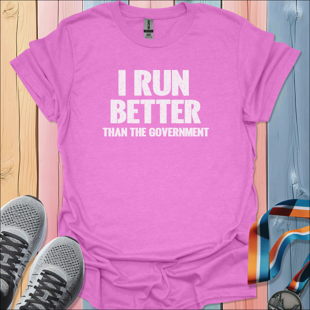 I Run Better T-Shirt