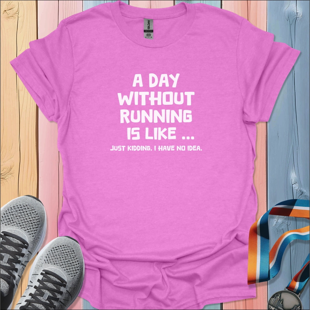 A Day Without Running T-Shirt