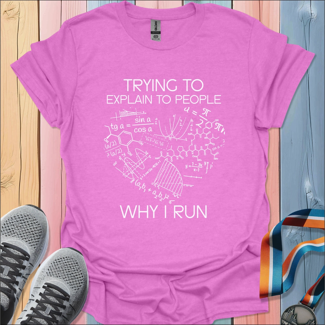 Explain Why I Run T-Shirt