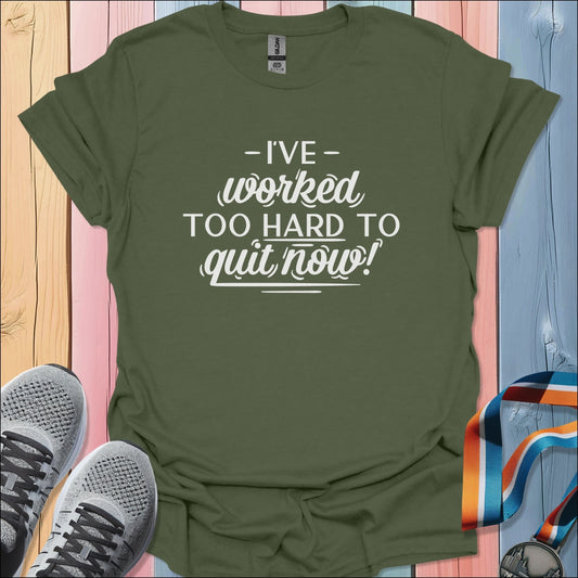 I've Worked Too Hard T-Shirt