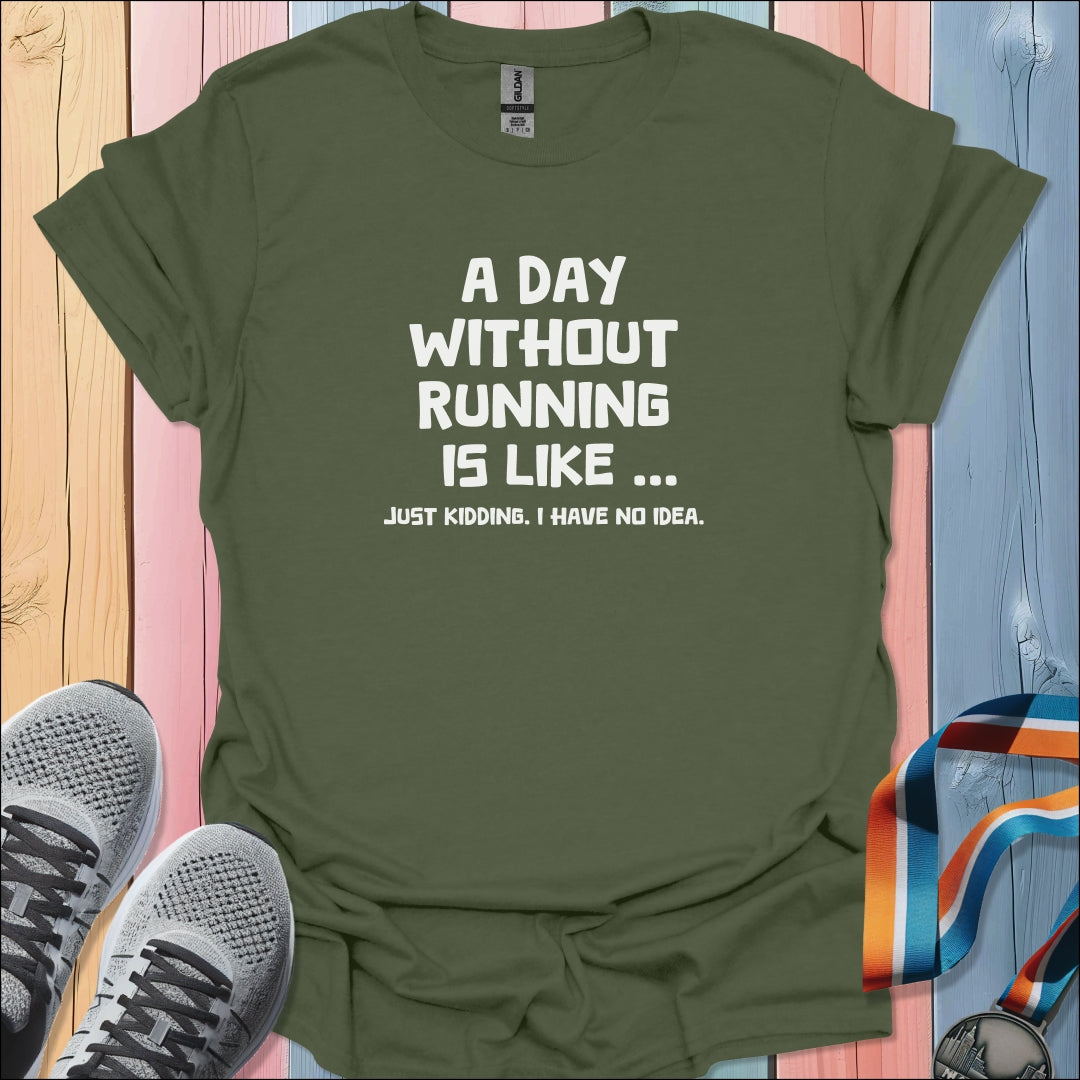 A Day Without Running T-Shirt