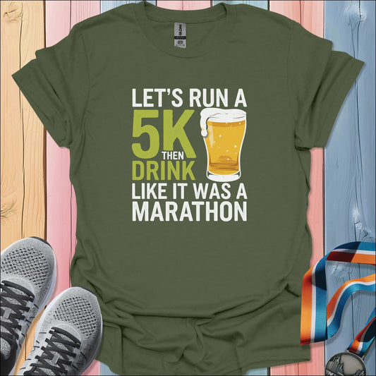 Run 5K Then Drink T-Shirt
